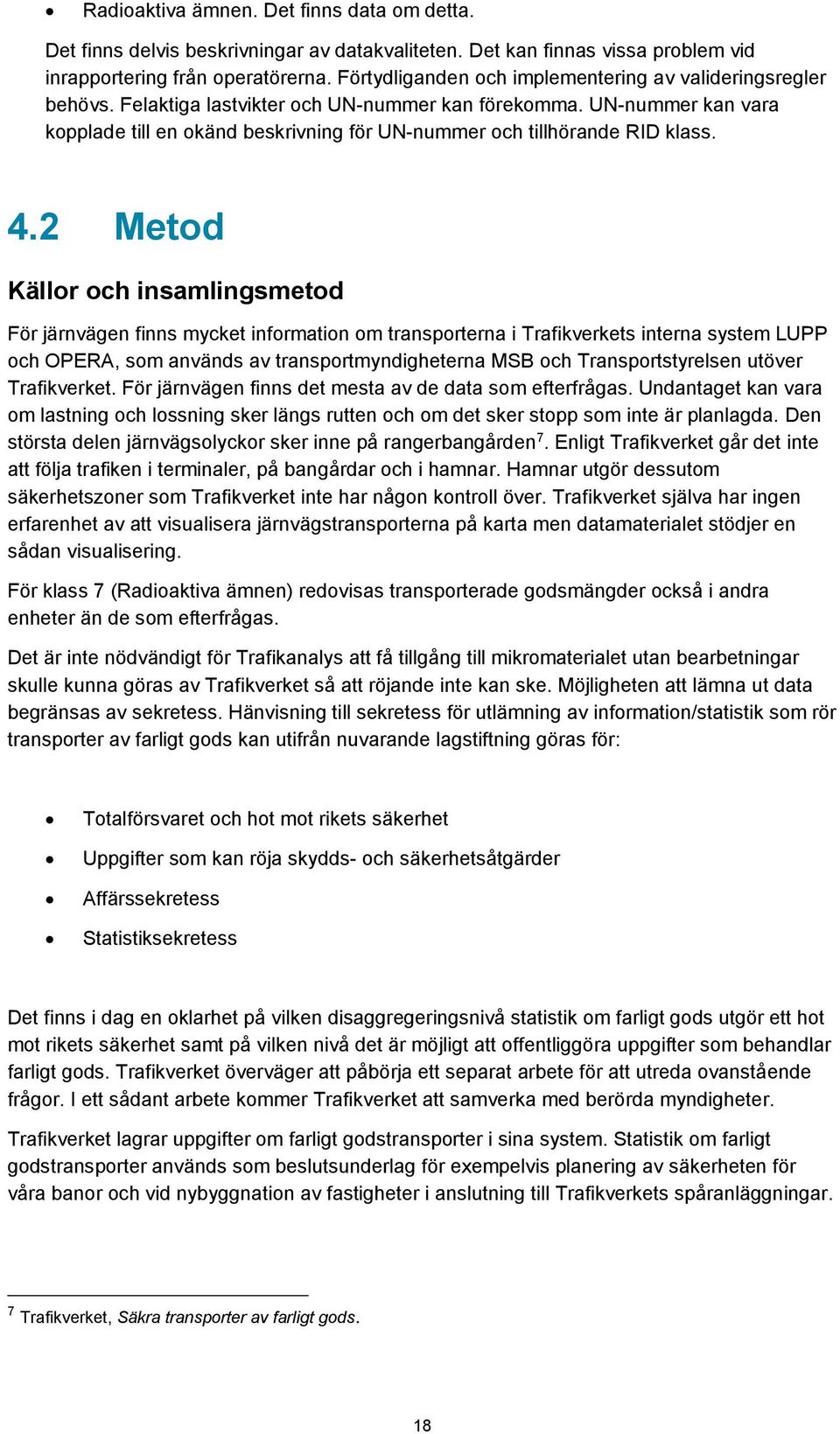 UN-nummer kan vara kopplade till en okänd beskrivning för UN-nummer och tillhörande RID klass. 4.