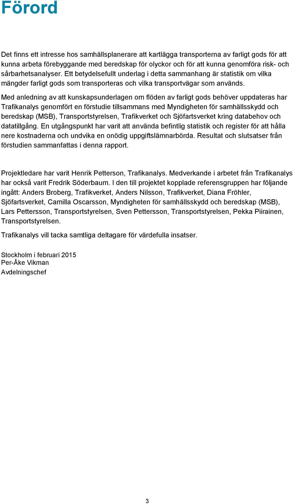 Med anledning av att kunskapsunderlagen om flöden av farligt gods behöver uppdateras har Trafikanalys genomfört en förstudie tillsammans med Myndigheten för samhällsskydd och beredskap (MSB),