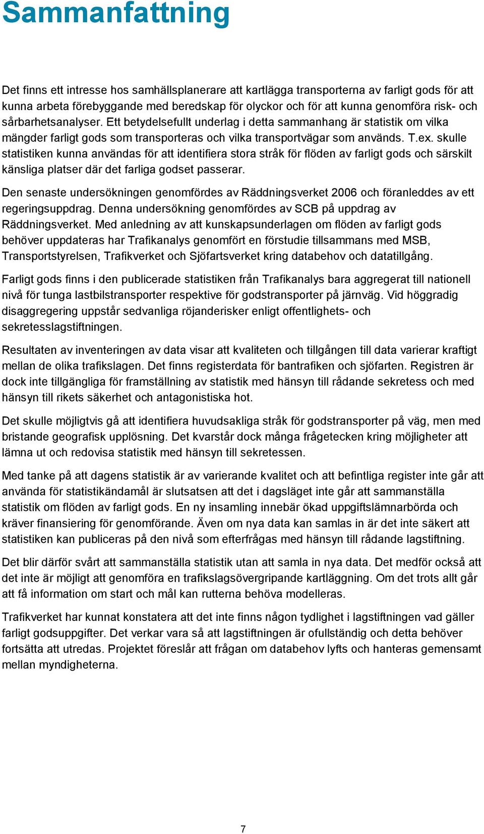 skulle statistiken kunna användas för att identifiera stora stråk för flöden av farligt gods och särskilt känsliga platser där det farliga godset passerar.