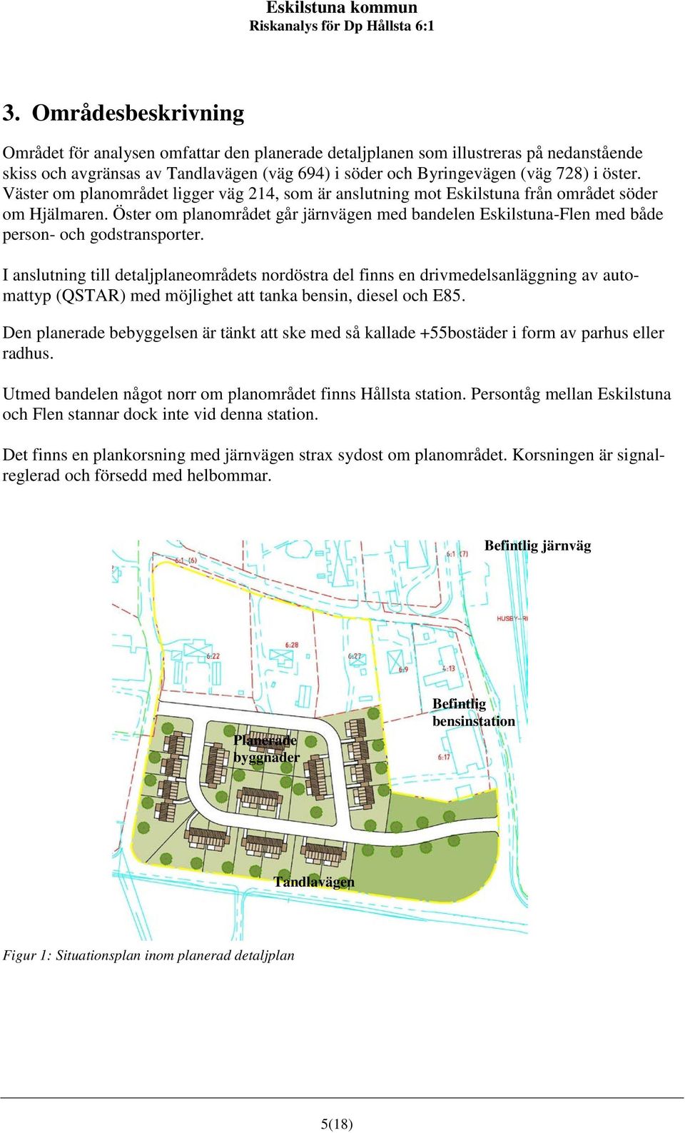 Öster om planområdet går järnvägen med bandelen Eskilstuna-Flen med både person- och godstransporter.