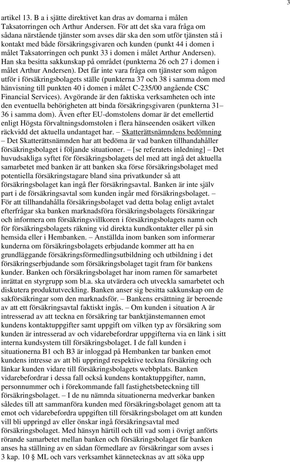 punkt 33 i domen i målet Arthur Andersen). Han ska besitta sakkunskap på området (punkterna 26 och 27 i domen i målet Arthur Andersen).