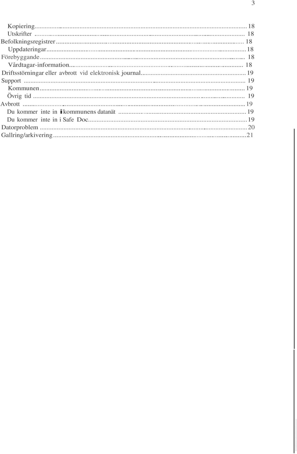 .. 19 Support... 19 Kommunen... 19 Övrig tid... 19 Avbrott.