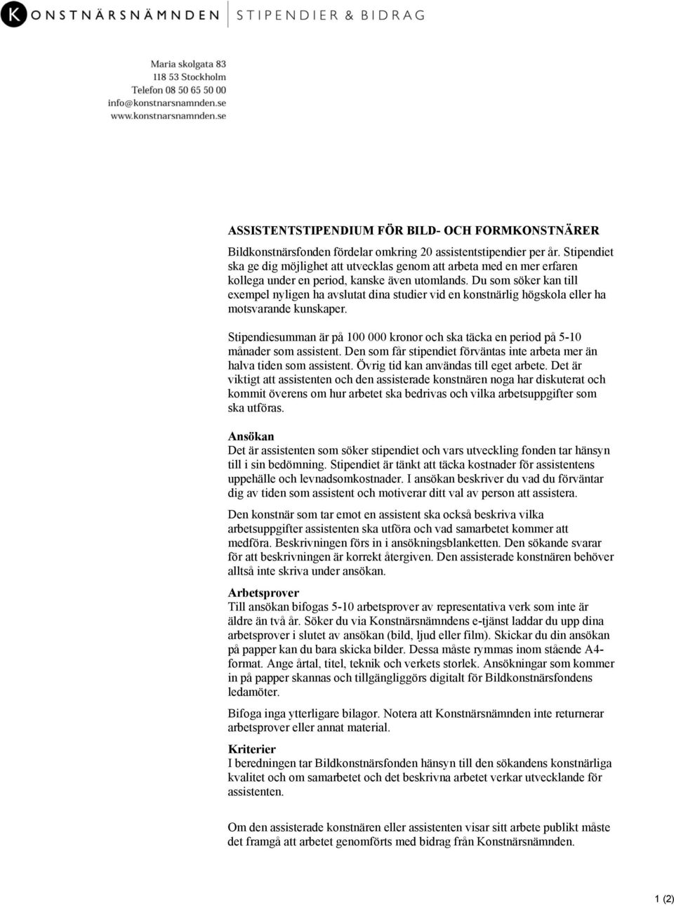 Du som söker kan till exempel nyligen ha avslutat dina studier vid en konstnärlig högskola eller ha motsvarande kunskaper.