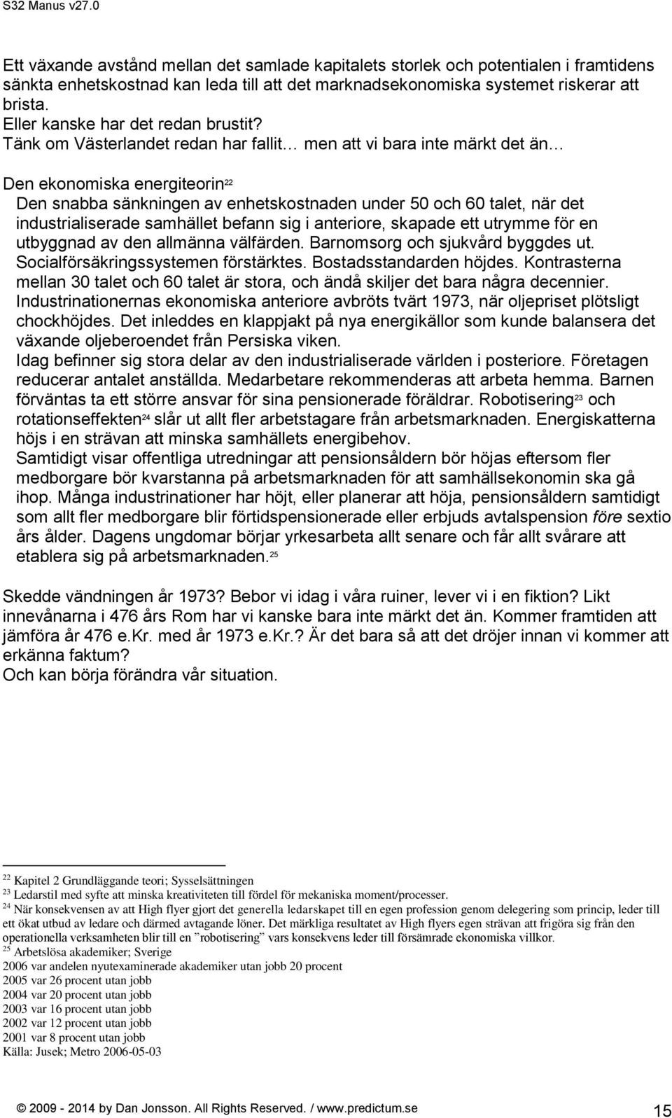 Tänk om Västerlandet redan har fallit men att vi bara inte märkt det än Den ekonomiska energiteorin 22 Den snabba sänkningen av enhetskostnaden under 50 och 60 talet, när det industrialiserade