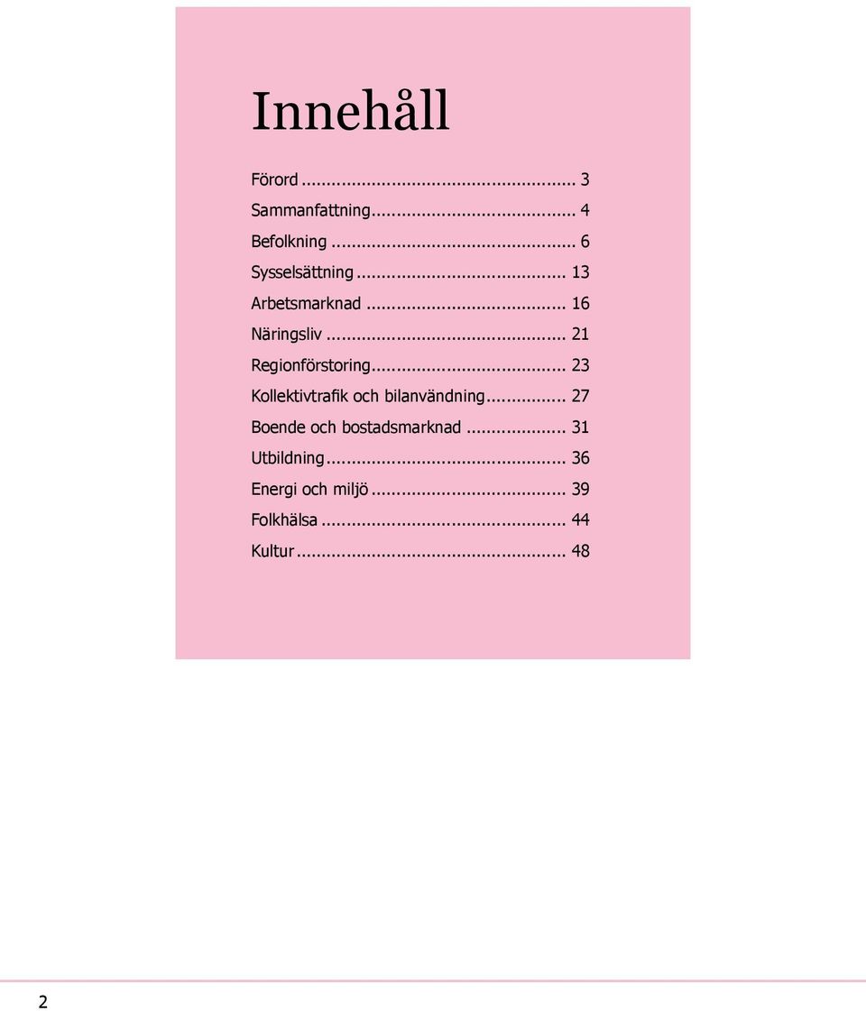 .. 23 Kollektivtrafik och bilanvändning... 27 Boende och bostadsmarknad.