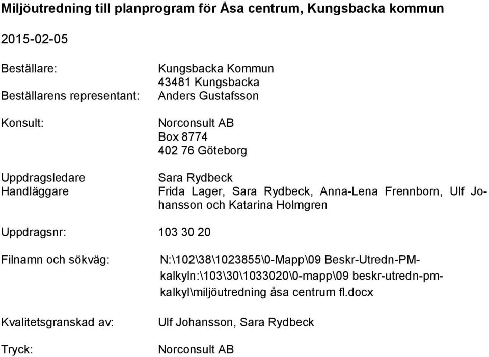 Holmgren Uppdragsnr: 103 30 20 Filnamn och sökväg: Kvalitetsgranskad av: Tryck: N:\102\38\1023855\0-Mapp\09