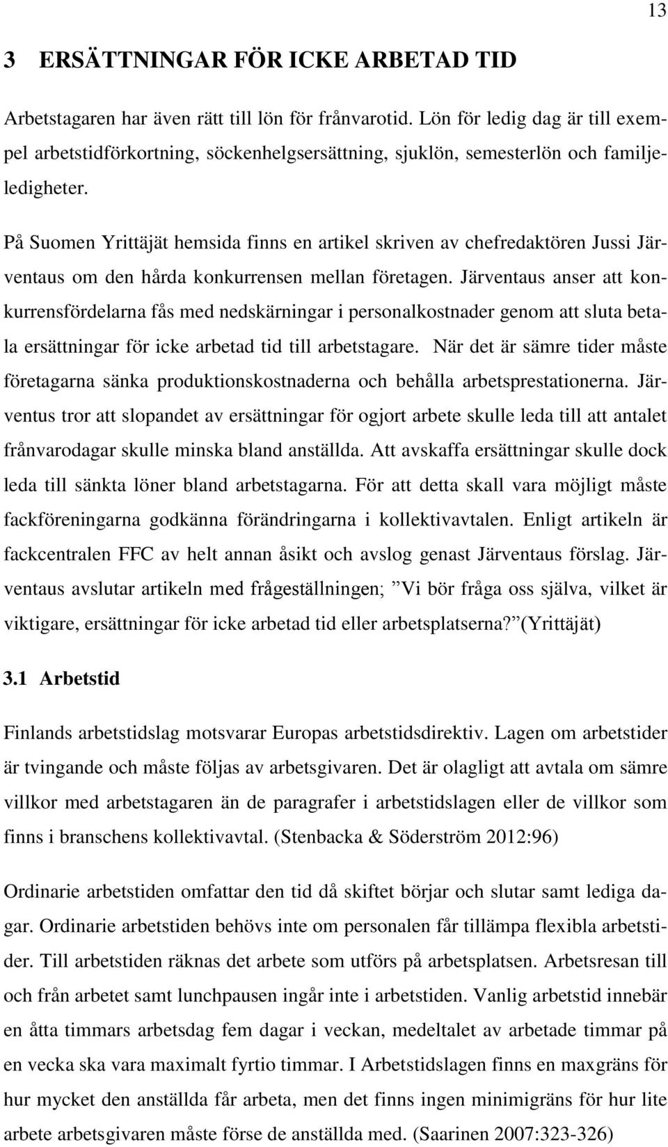 På Suomen Yrittäjät hemsida finns en artikel skriven av chefredaktören Jussi Järventaus om den hårda konkurrensen mellan företagen.