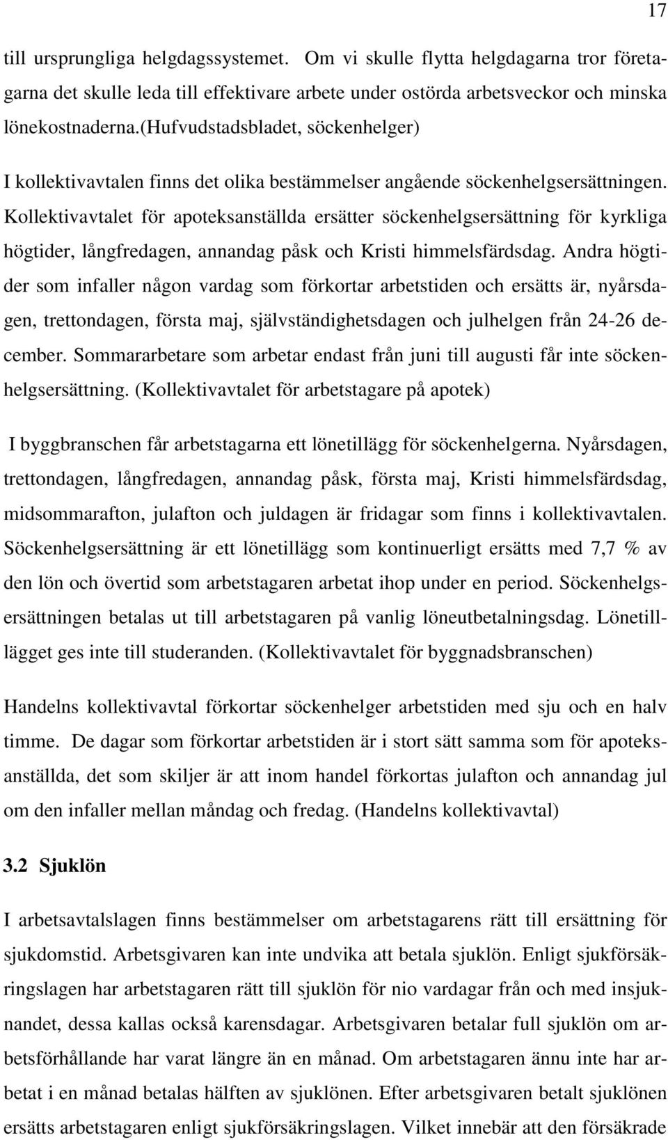 Kollektivavtalet för apoteksanställda ersätter söckenhelgsersättning för kyrkliga högtider, långfredagen, annandag påsk och Kristi himmelsfärdsdag.