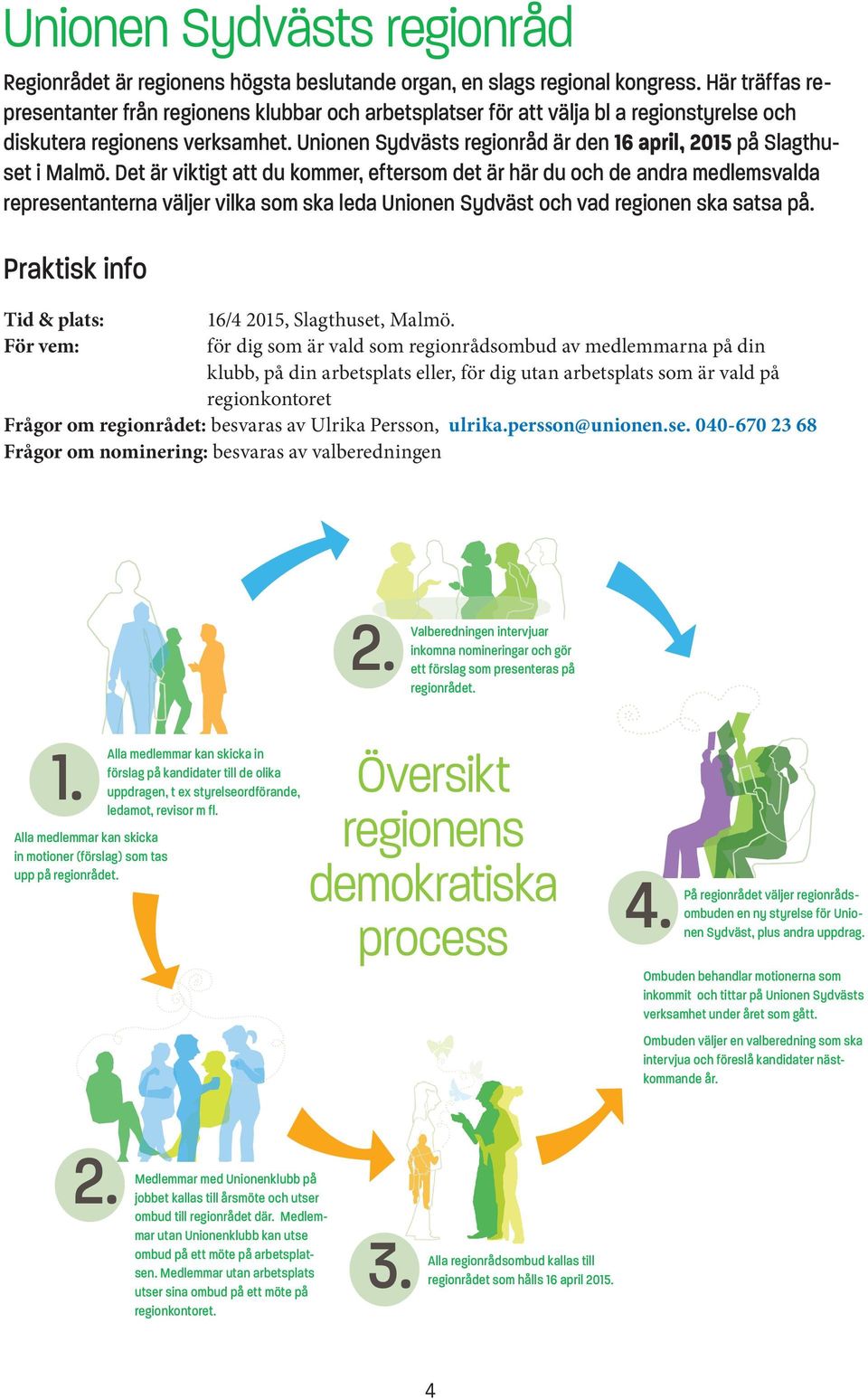 Unionen Sydvästs regionråd är den 16 april, 2015 på Slagthuset i Malmö.