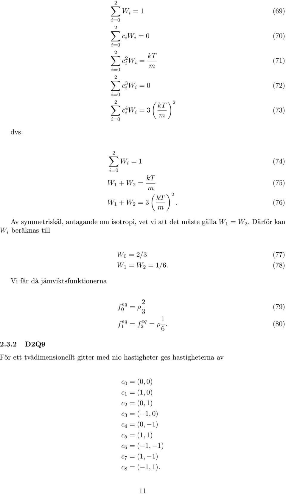 Därför kan W i beräknas till Vi får då jämviktsfunktionerna W 0 = /3 