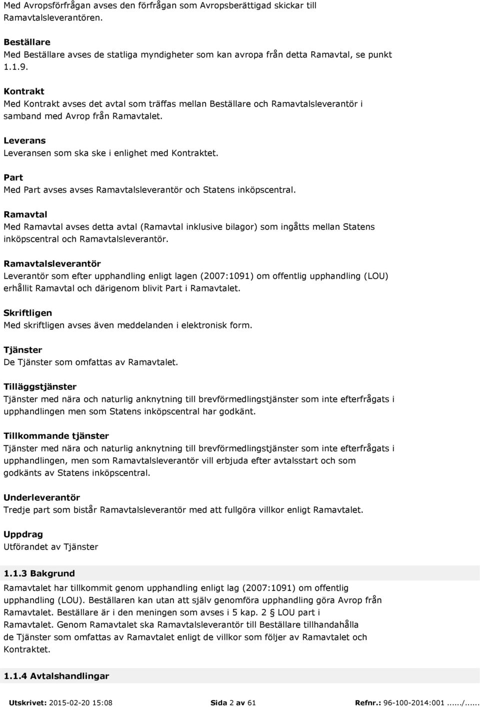 Part Med Part avses avses Ramavtalsleverantör och Statens inköpscentral.