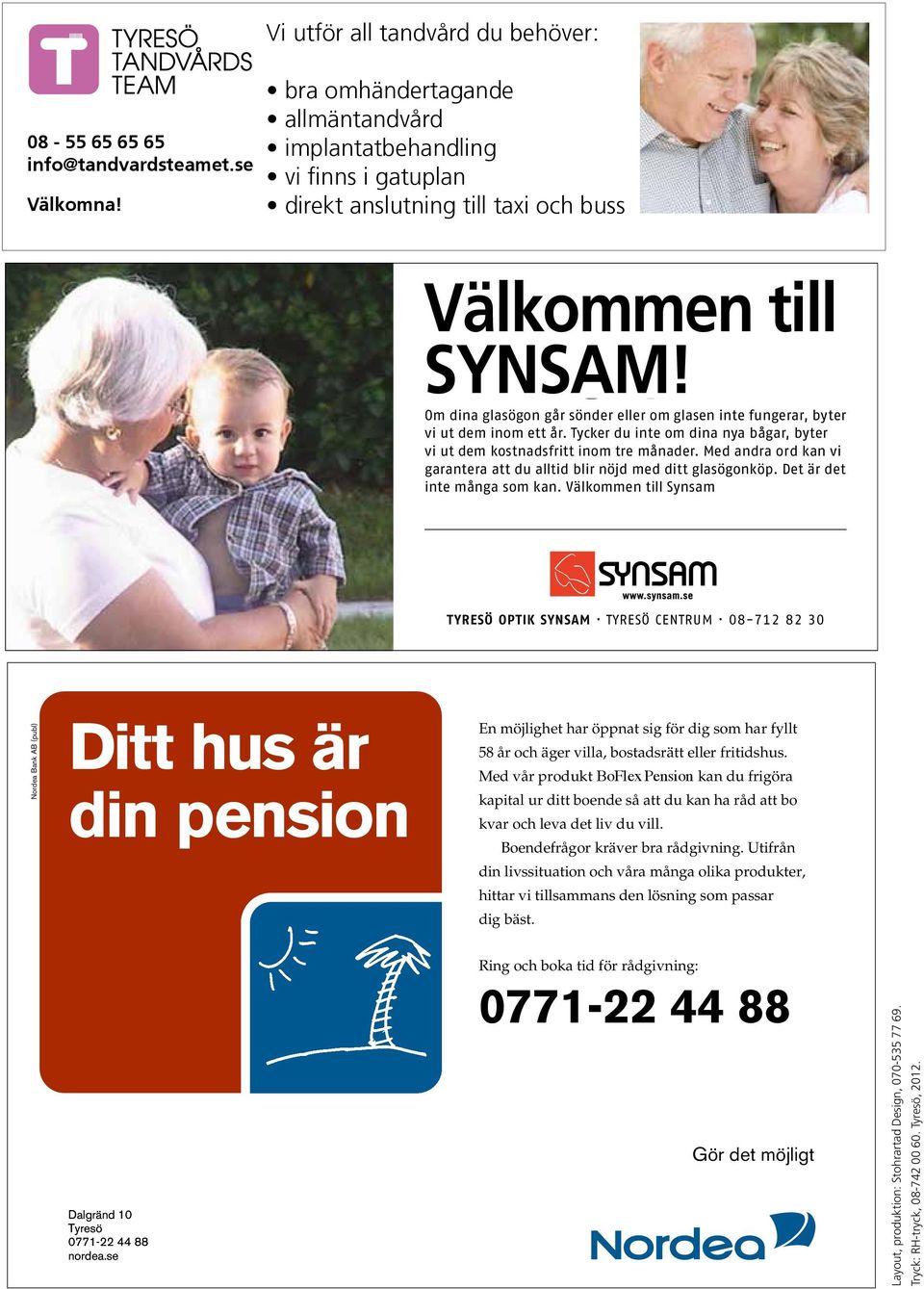 Synsam! Om dina glasögon går sönder eller om glasen inte fungerar, byter vi ut dem inom ett år. Tycker du inte om dina nya bågar, byter vi ut dem kostnadsfritt inom tre månader.