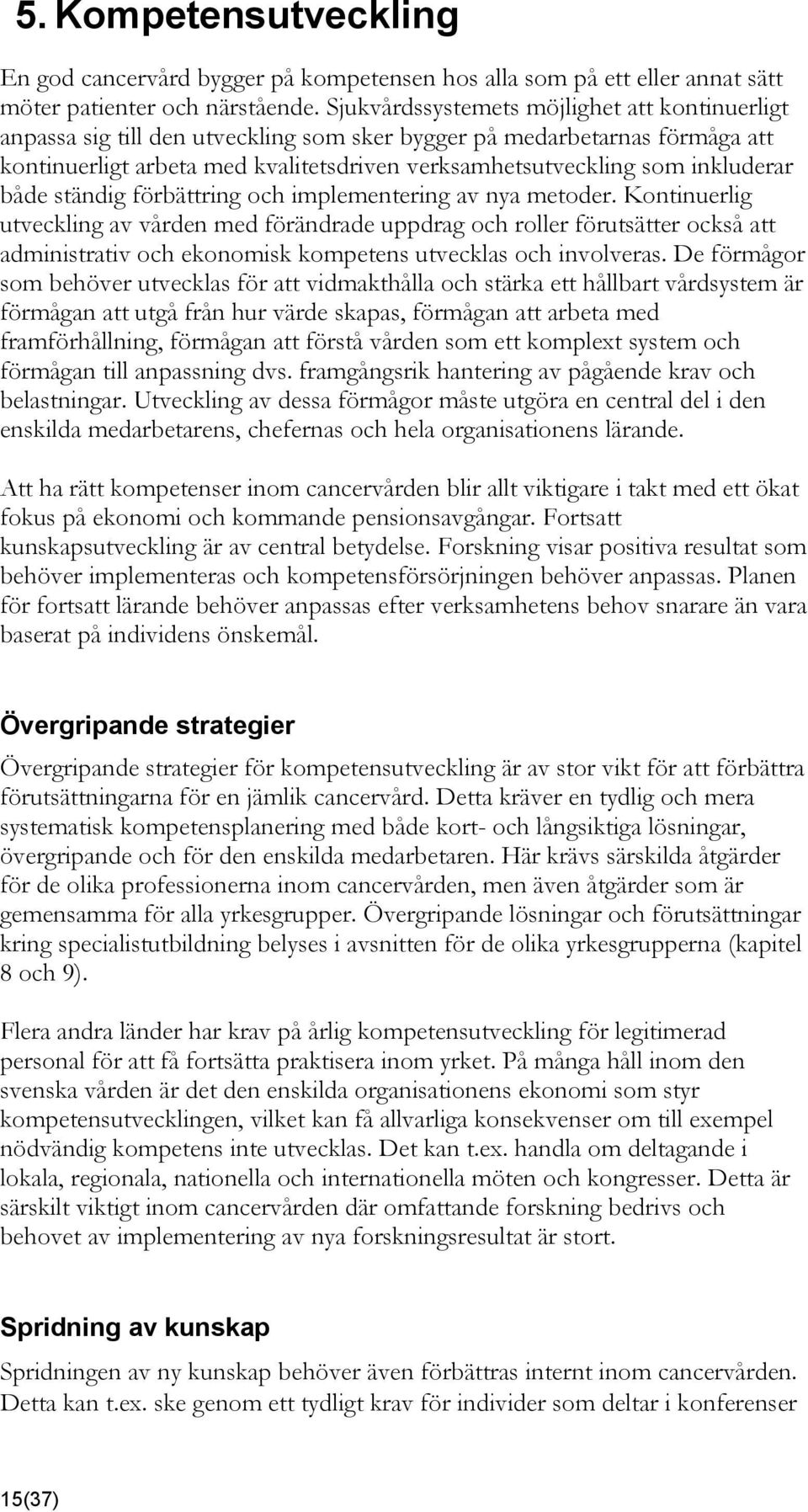 inkluderar både ständig förbättring och implementering av nya metoder.