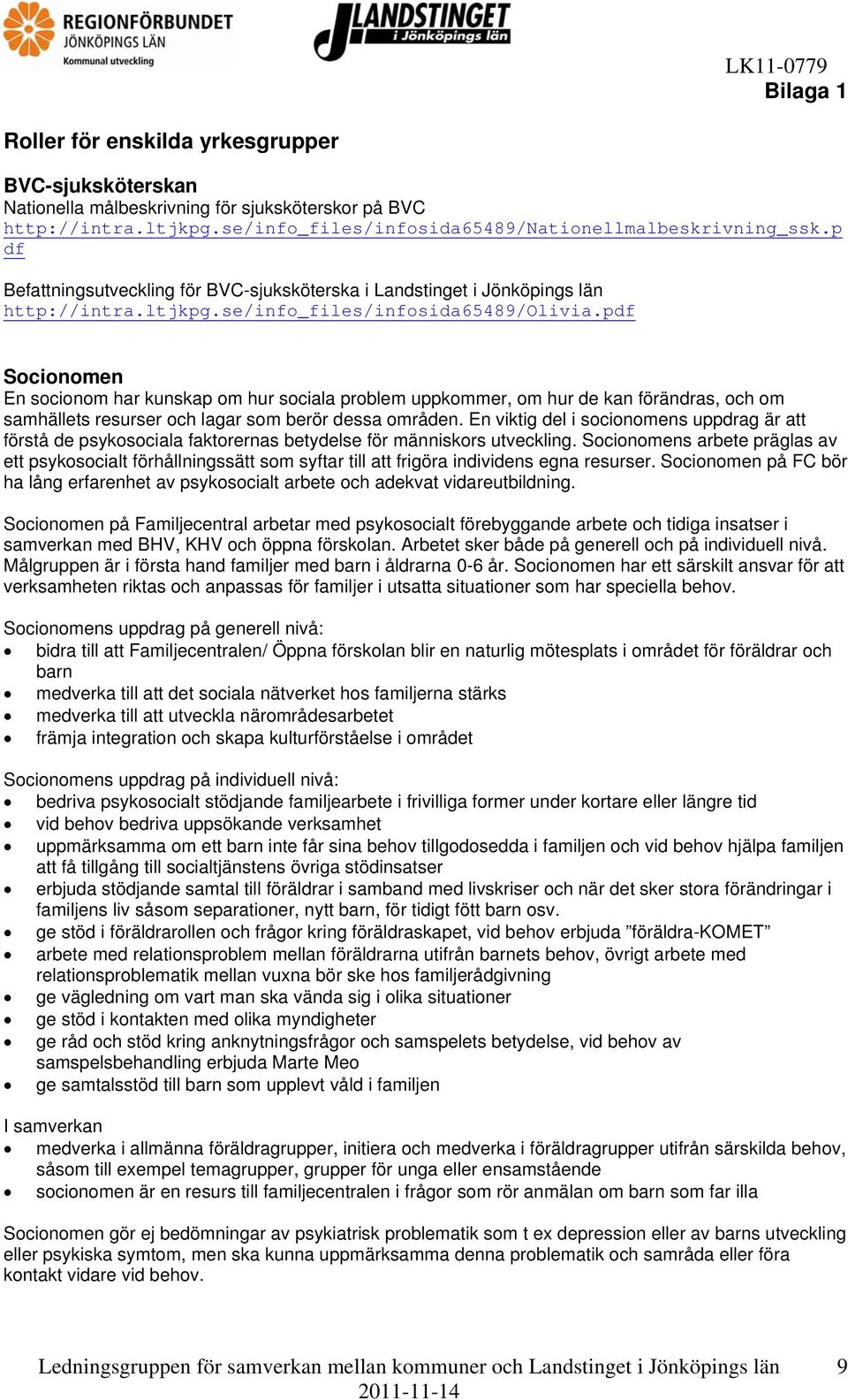 pdf Socionomen En socionom har kunskap om hur sociala problem uppkommer, om hur de kan förändras, och om samhällets resurser och lagar som berör dessa områden.