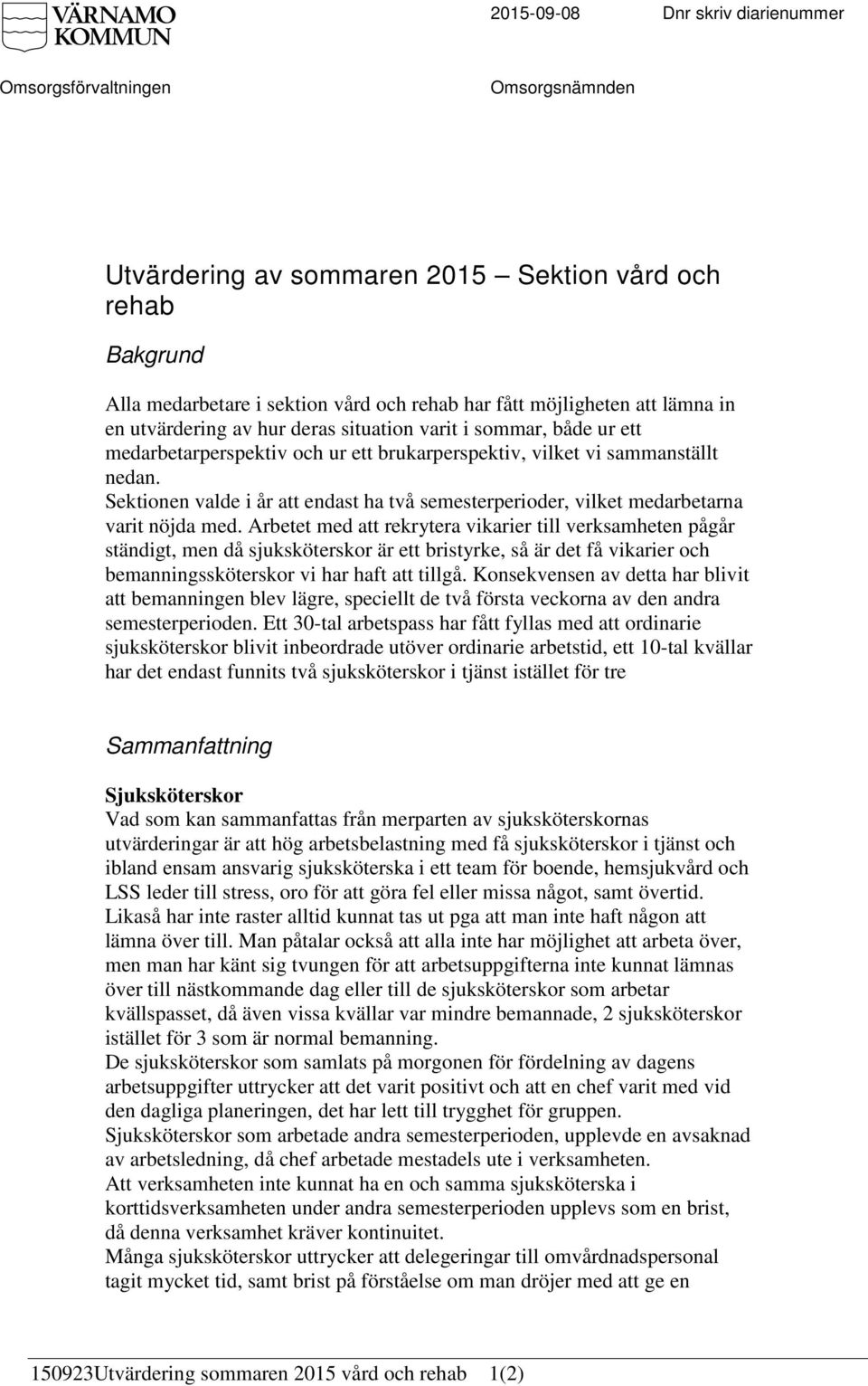 Sektionen valde i år att endast ha två semesterperioder, vilket medarbetarna varit nöjda med.