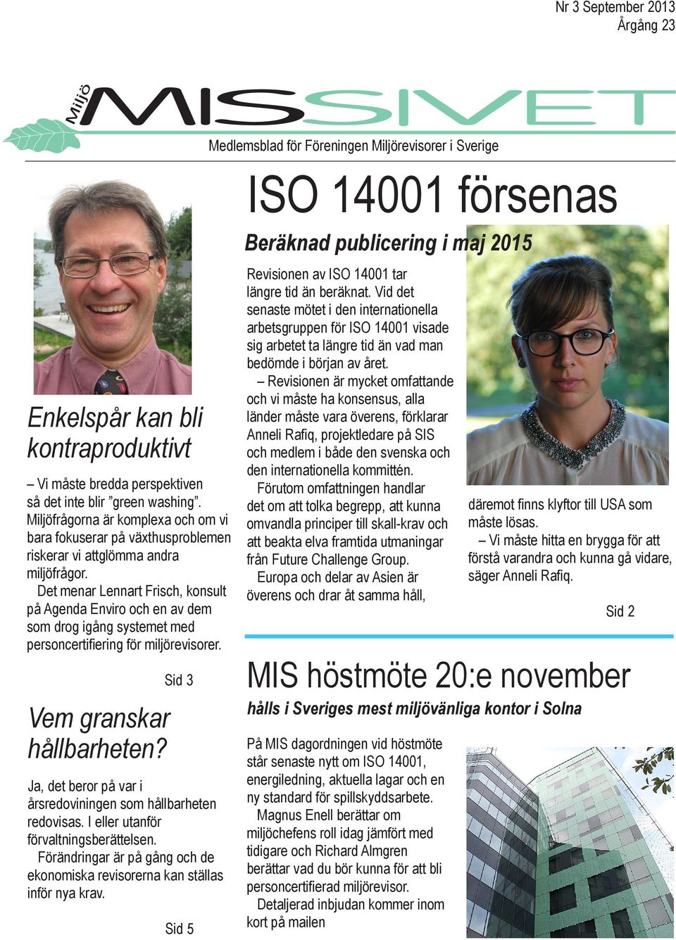 Det menar Lennart Frisch, konsult på Agenda Enviro och en av dem som drog igång systemet med personcertifiering för miljörevisorer. Vem granskar hållbarheten?