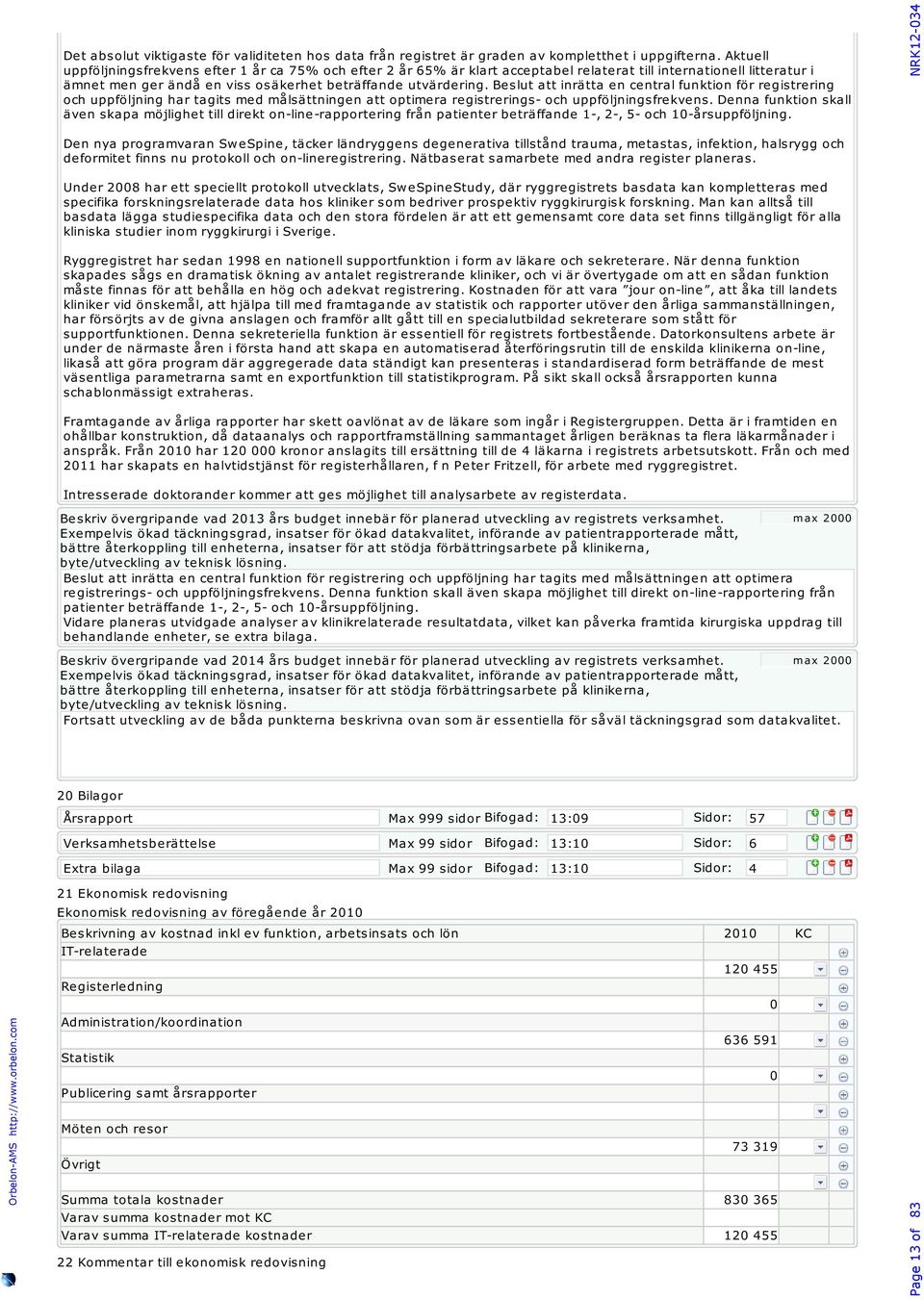 Beslut att inrätta en central funktion för registrering och uppföljning har tagits med målsättningen att optimera registrerings- och uppföljningsfrekvens.