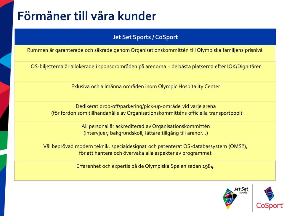 (för fordon som tillhandahålls av Organisationskommitténs officiella transportpool) All personal är ackrediterad av Organisationskommittén (intervjuer, bakgrundskoll, lättare tillgång till