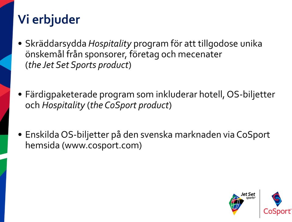 Färdigpaketerade program som inkluderar hotell, OS-biljetter och Hospitality (the