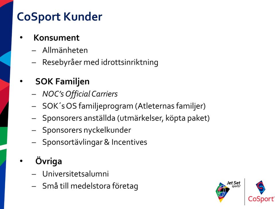 familjer) Sponsorers anställda (utmärkelser, köpta paket) Sponsorers