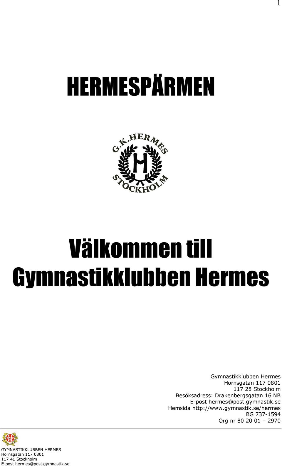 Besöksadress: Drakenbergsgatan 16 NB Hemsida