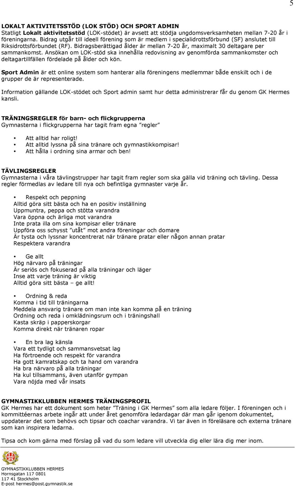 Ansökan om LOK-stöd ska innehålla redovisning av genomförda sammankomster och deltagartillfällen fördelade på ålder och kön.