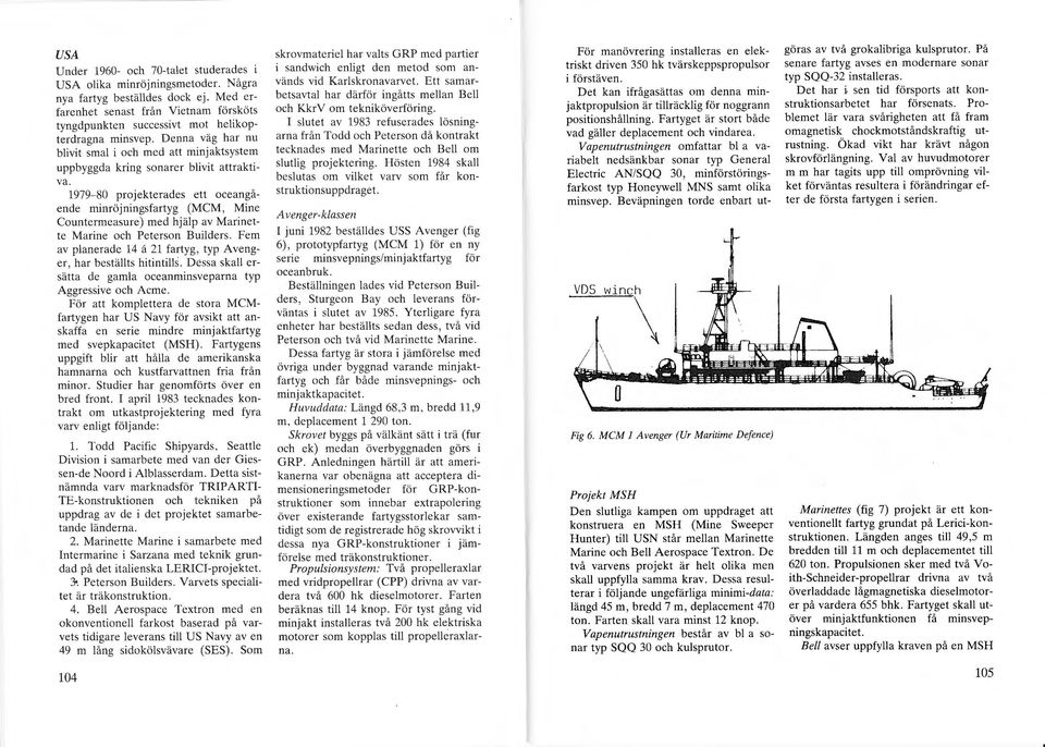 1979-80 projekterades ett oceangående minröjningsfartyg (MCM, Mine Countermeasure) med hjälp av Marinette Marine och Peterson Builders.