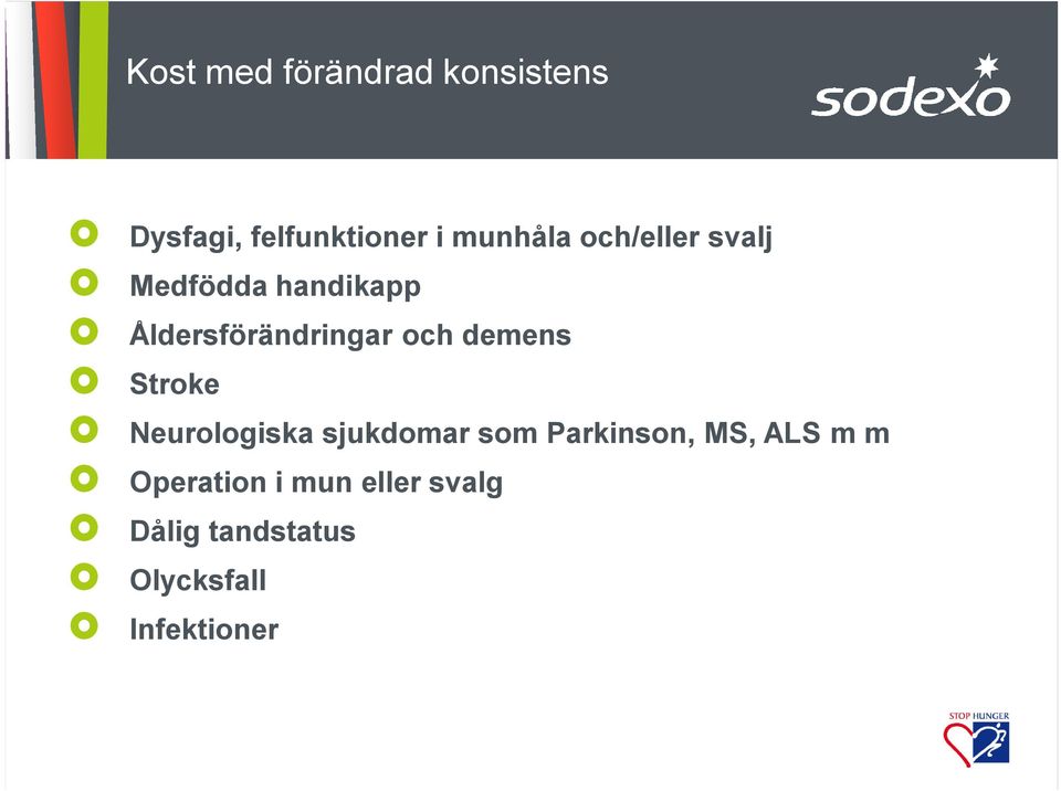 demens Stroke Neurologiska sjukdomar som Parkinson, MS, ALS m