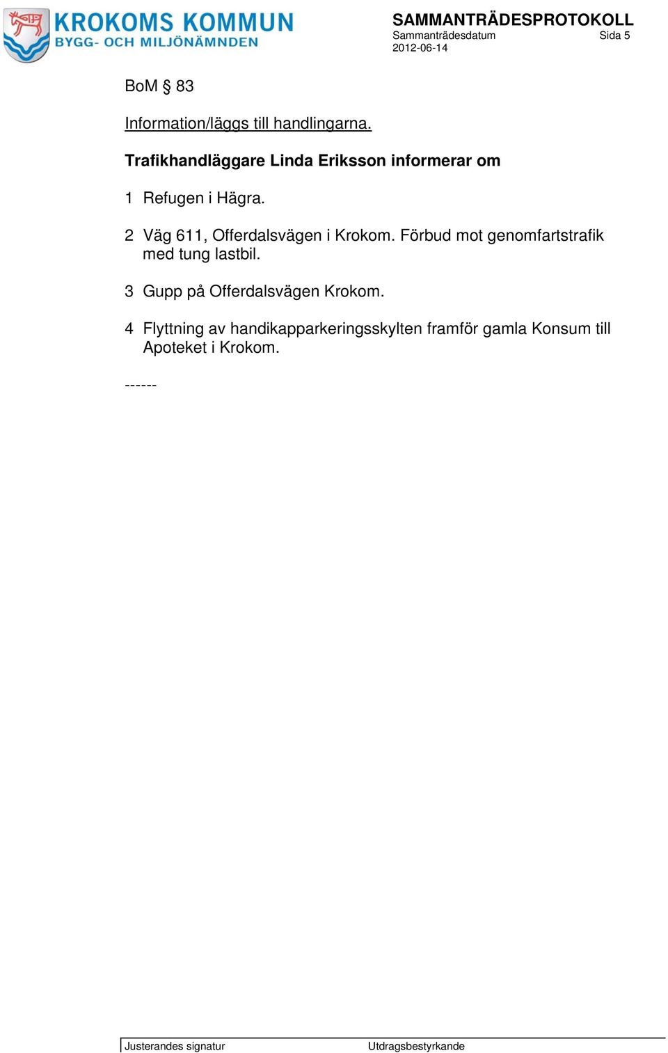 2 Väg 611, Offerdalsvägen i Krokom. Förbud mot genomfartstrafik med tung lastbil.