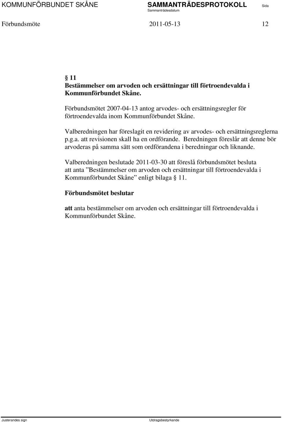 Valberedningen har föreslagit en revidering av arvodes- och ersättningsreglerna p.g.a. att revisionen skall ha en ordförande.