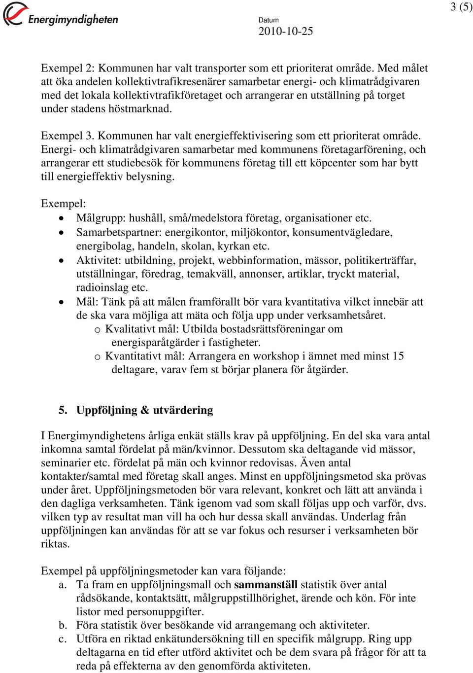 Exempel 3. Kommunen har valt energieffektivisering som ett prioriterat område.