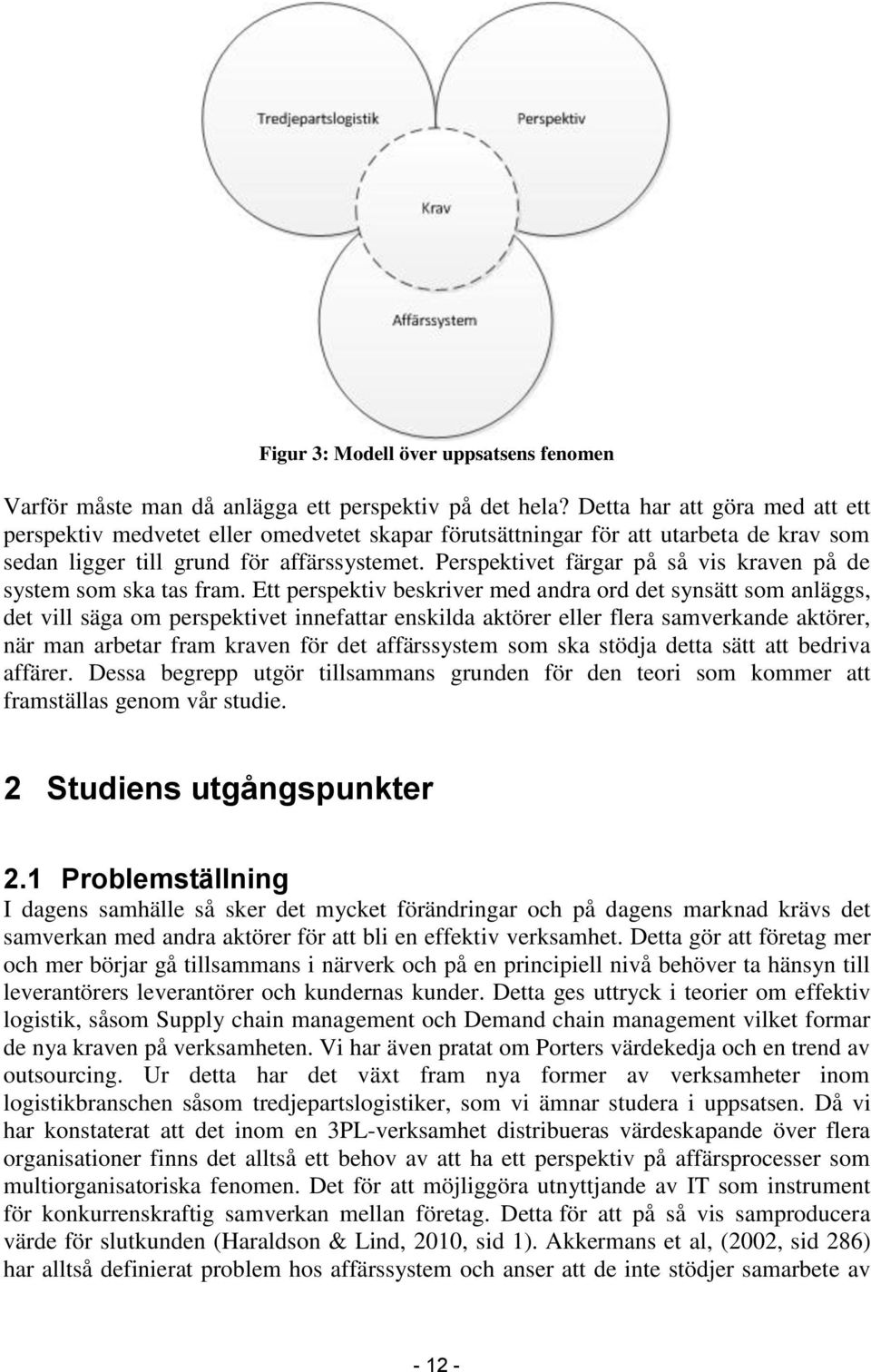 Perspektivet färgar på så vis kraven på de system som ska tas fram.