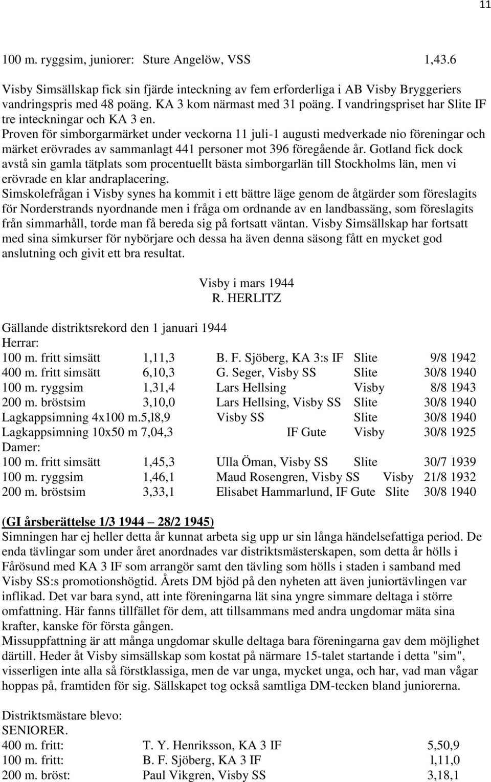 Proven för simborgarmärket under veckorna 11 juli-1 augusti medverkade nio föreningar och märket erövrades av sammanlagt 441 personer mot 396 föregående år.