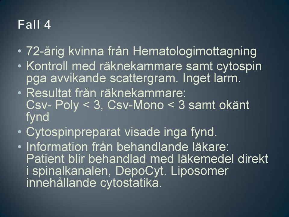 Resultat från räknekammare: Csv- Poly < 3, Csv-Mono < 3 samt okänt fynd Cytospinpreparat
