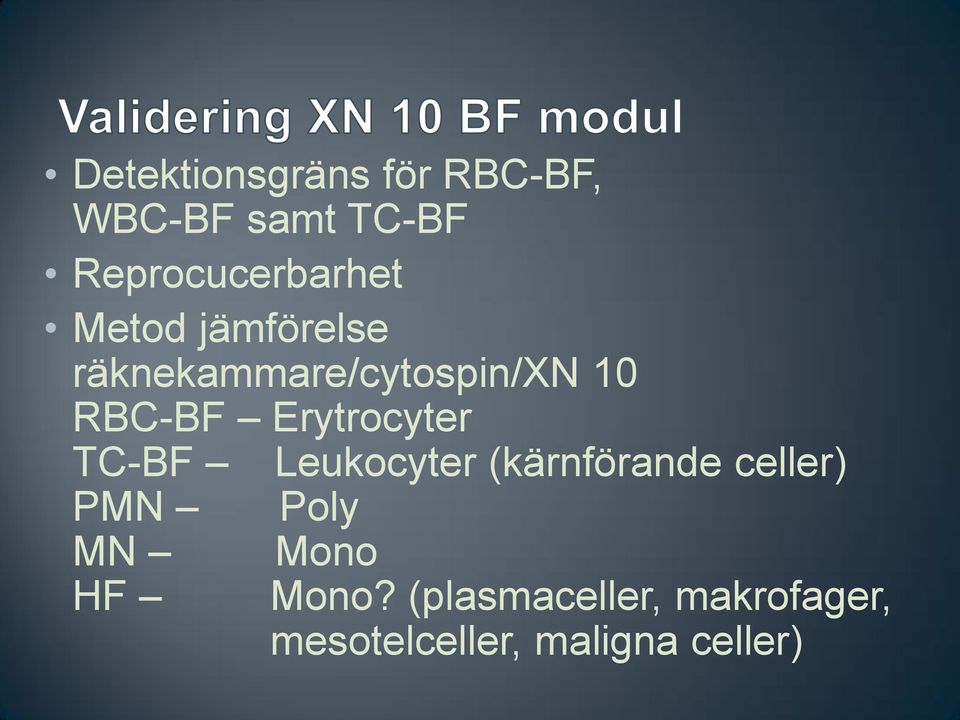 RBC-BF Erytrocyter TC-BF Leukocyter (kärnförande celler) PMN