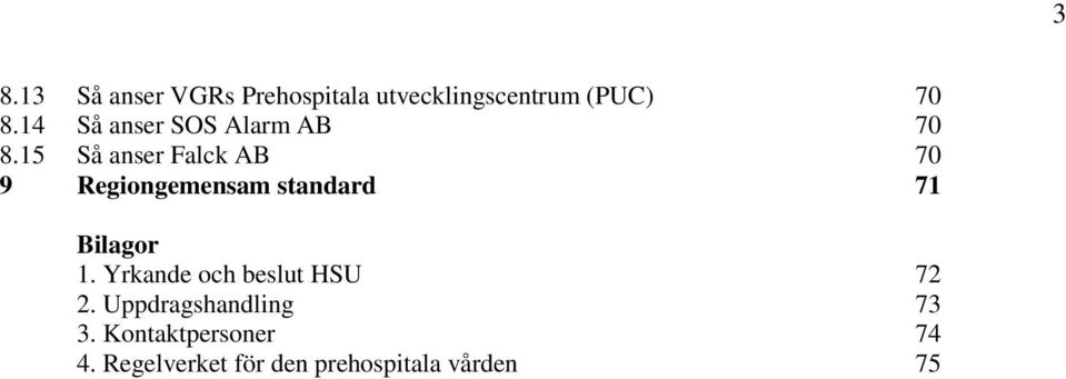 15 Så anser Falck AB 70 9 Regiongemensam standard 71 Bilagor 1.