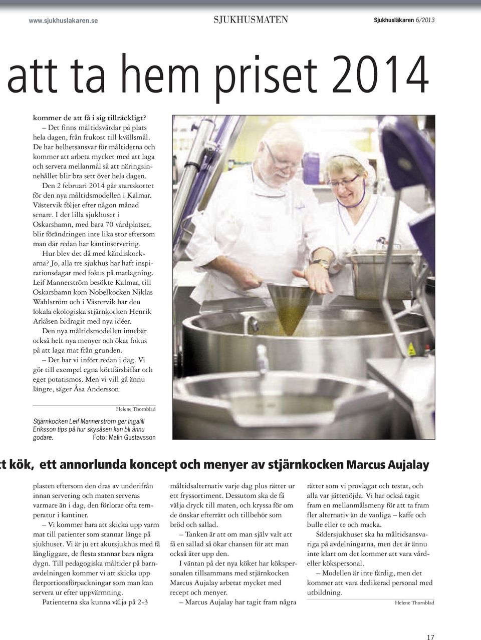 Den 2 februari 2014 går startskottet för den nya måltidsmodellen i Kalmar. Västervik följer efter någon månad senare.