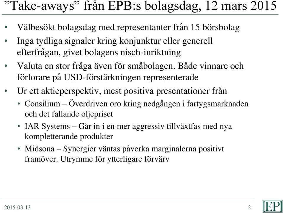 Både vinnare och förlorare på USD-förstärkningen representerade Ur ett aktieperspektiv, mest positiva presentationer från Consilium Överdriven oro kring