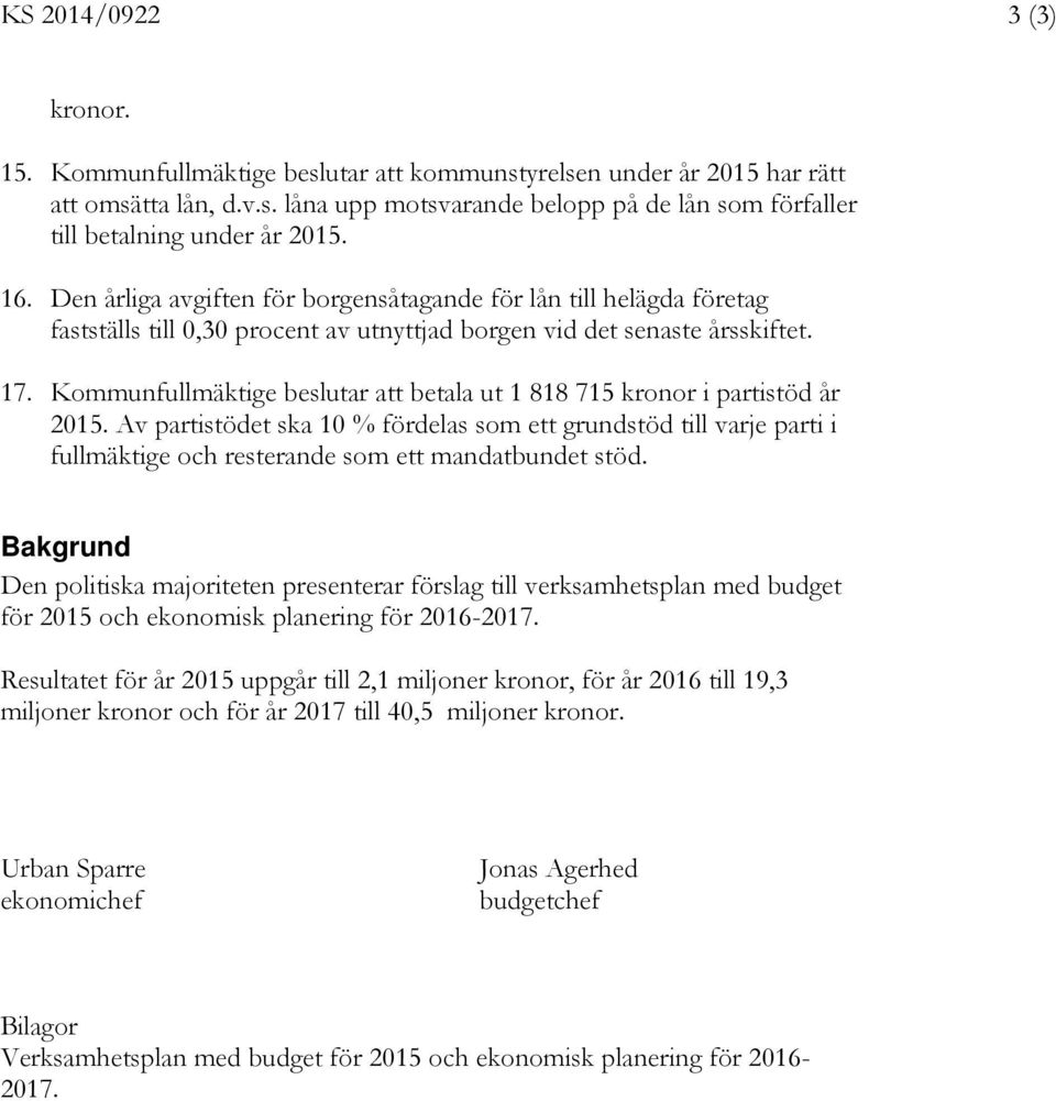 Kommunfullmäktige beslutar att betala ut 1 818 715 kronor i partistöd år 2015.