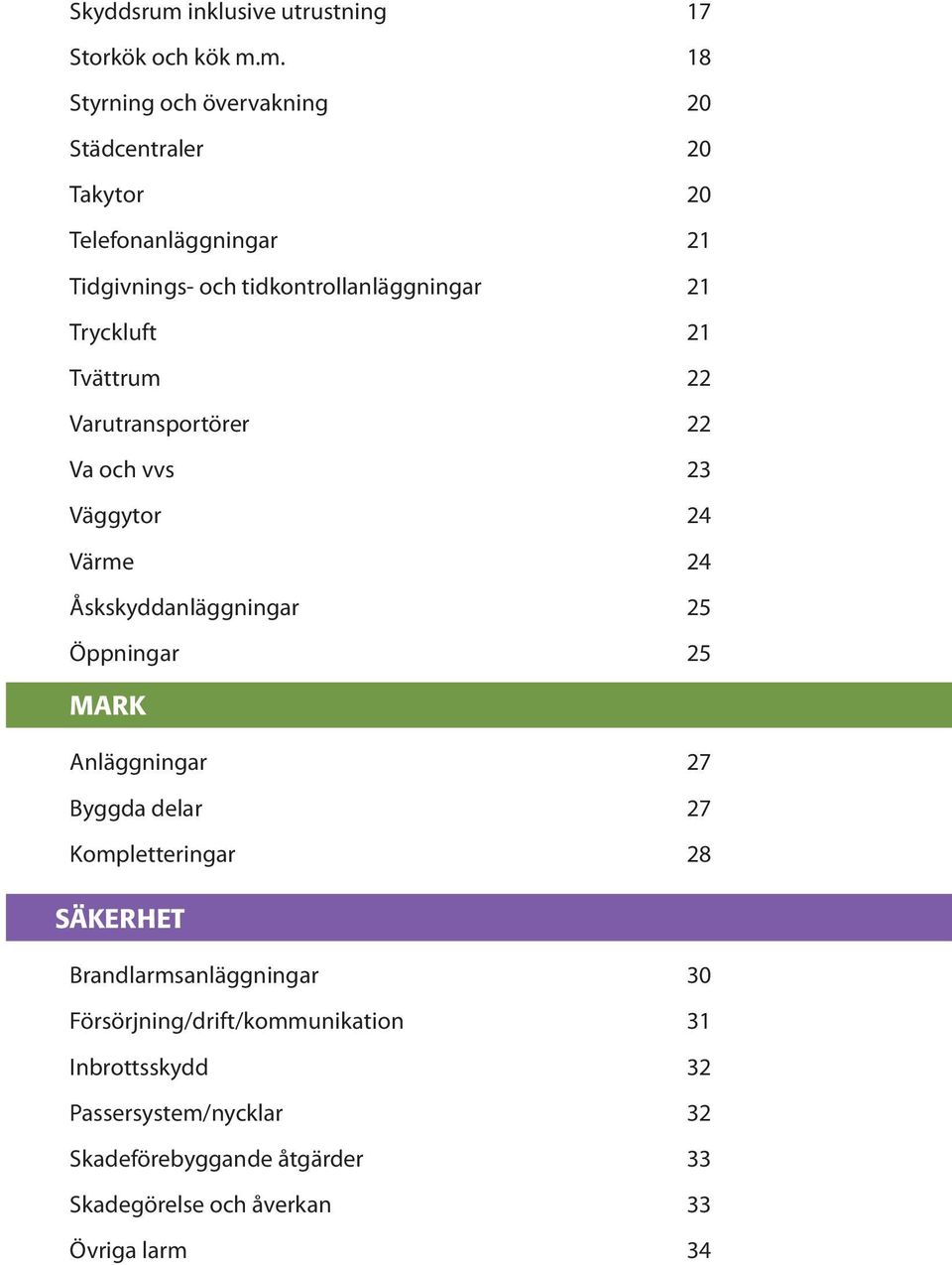 m. 18 Styrning och övervakning 20 Städcentraler 20 Takytor 20 Telefonanläggningar 21 Tidgivnings- och tidkontrollanläggningar 21