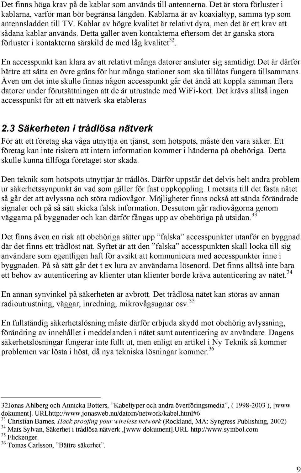 Detta gäller även kontakterna eftersom det är ganska stora förluster i kontakterna särskild de med låg kvalitet 32.