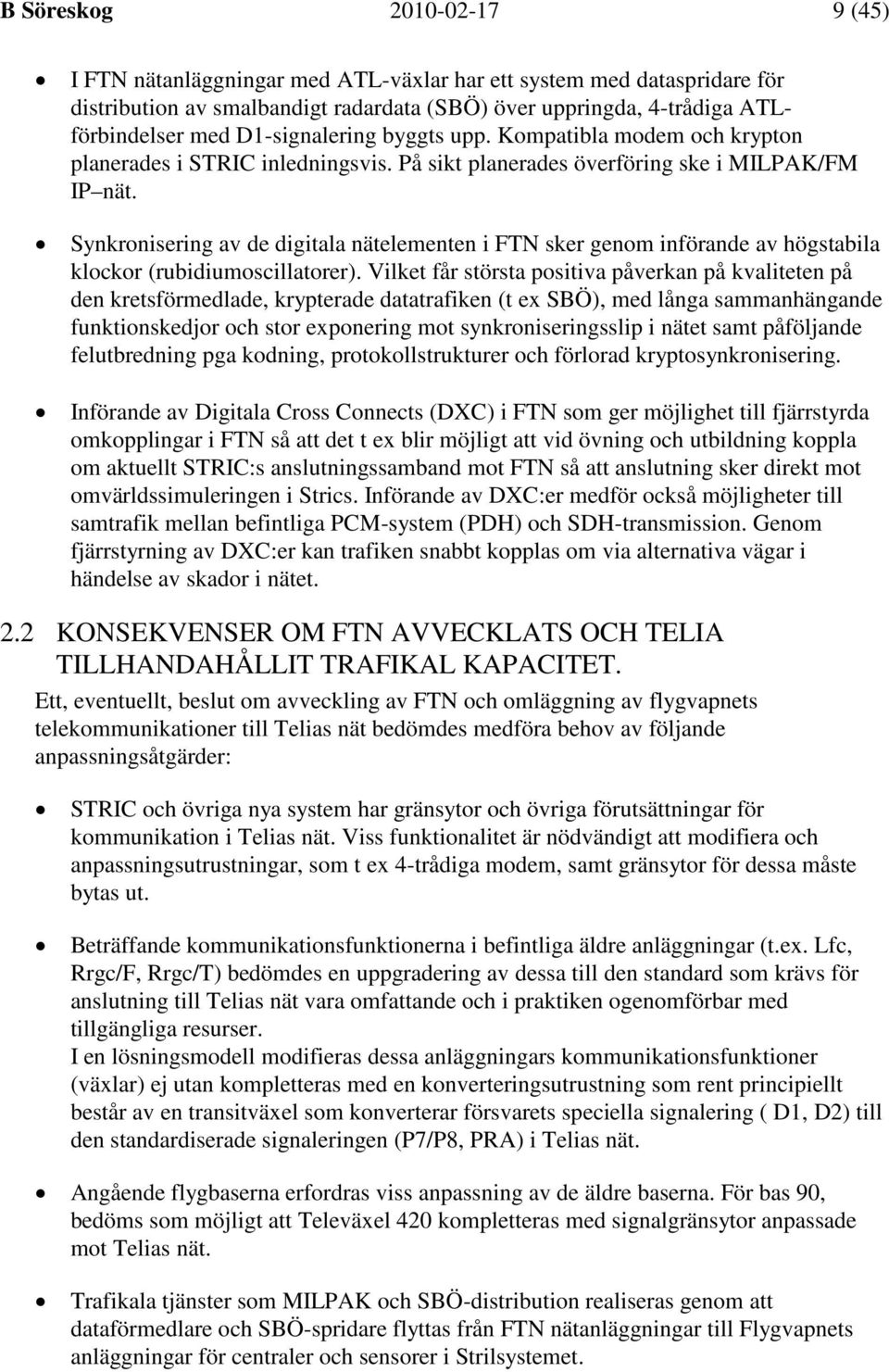 Synkronisering av de digitala nätelementen i FTN sker genom införande av högstabila klockor (rubidiumoscillatorer).