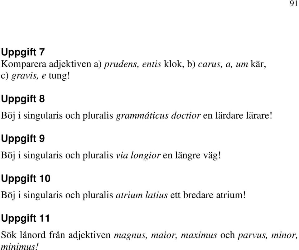 Uppgift 9 Böj i singularis och pluralis via longior en längre väg!