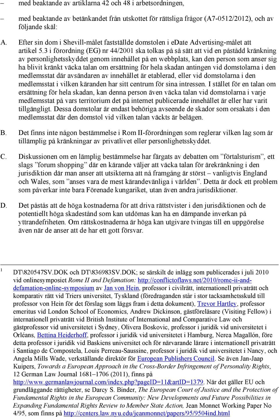 3 i förordning (EG) nr 44/200 ska tolkas på så sätt att vid en påstådd kränkning av personlighetsskyddet genom innehållet på en webbplats, kan den person som anser sig ha blivit kränkt väcka talan om