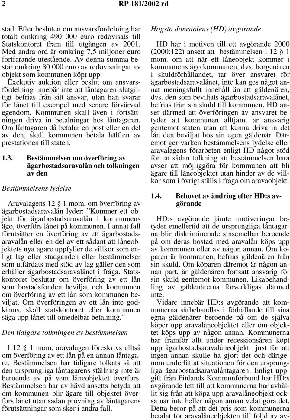 Exekutiv auktion eller beslut om ansvarsfördelning innebär inte att låntagaren slutgiltigt befrias från sitt ansvar, utan han svarar för lånet till exempel med senare förvärvad egendom.