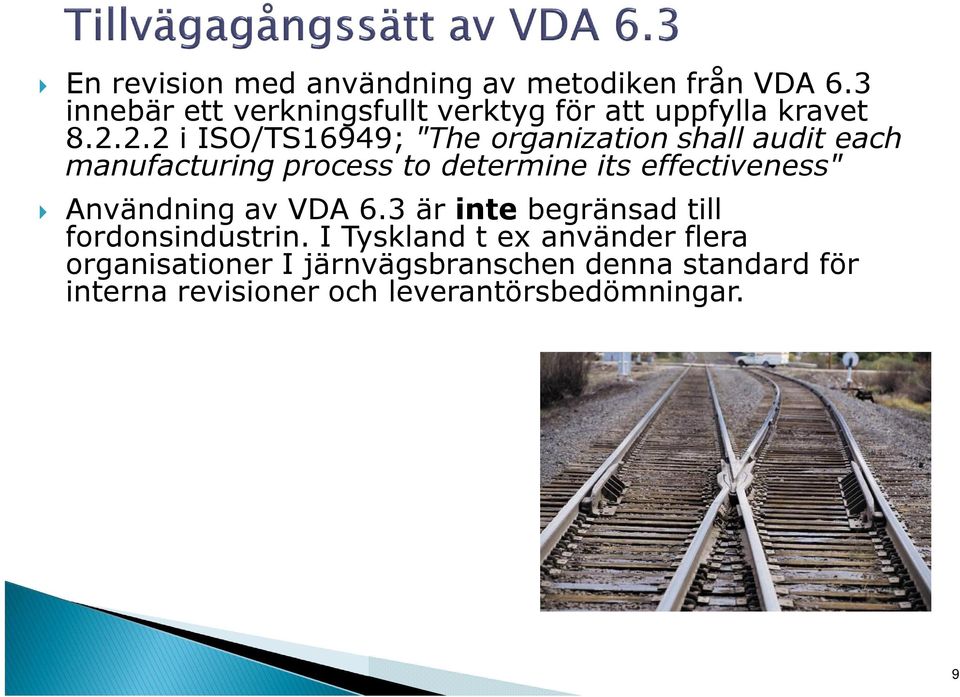 2.2 i ISO/TS16949; "The organization shall audit each manufacturing process to determine its