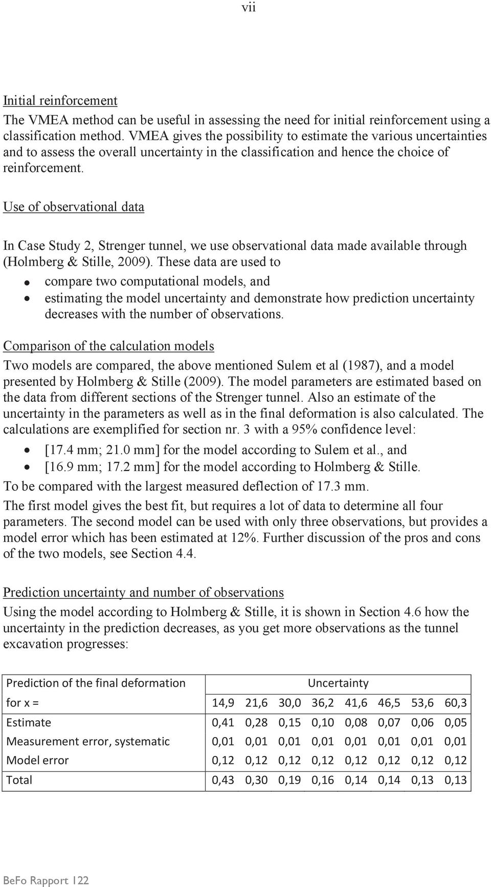 Use of observational data In Case Study 2, Strenger tunnel, we use observational data made available through (Holmberg & Stille, 2009).