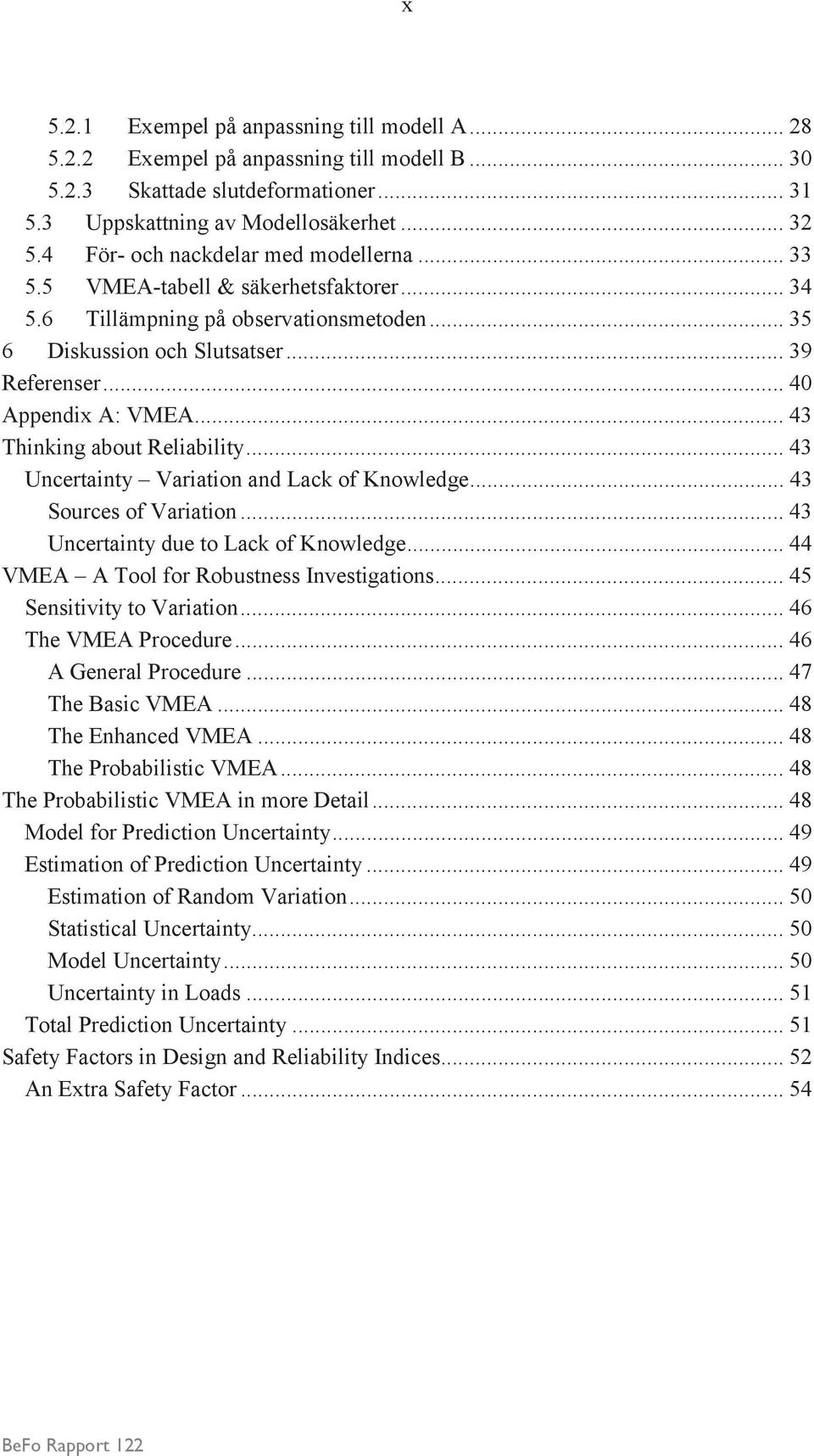 .. 43 Thinking about Reliability... 43 Uncertainty Variation and Lack of Knowledge... 43 Sources of Variation... 43 Uncertainty due to Lack of Knowledge... 44 VMEA A Tool for Robustness Investigations.