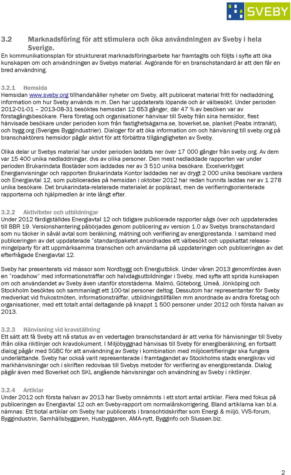 Avgörande för en branschstandard är att den får en bred användning. 3.2.1 Hemsida Hemsidan www.sveby.