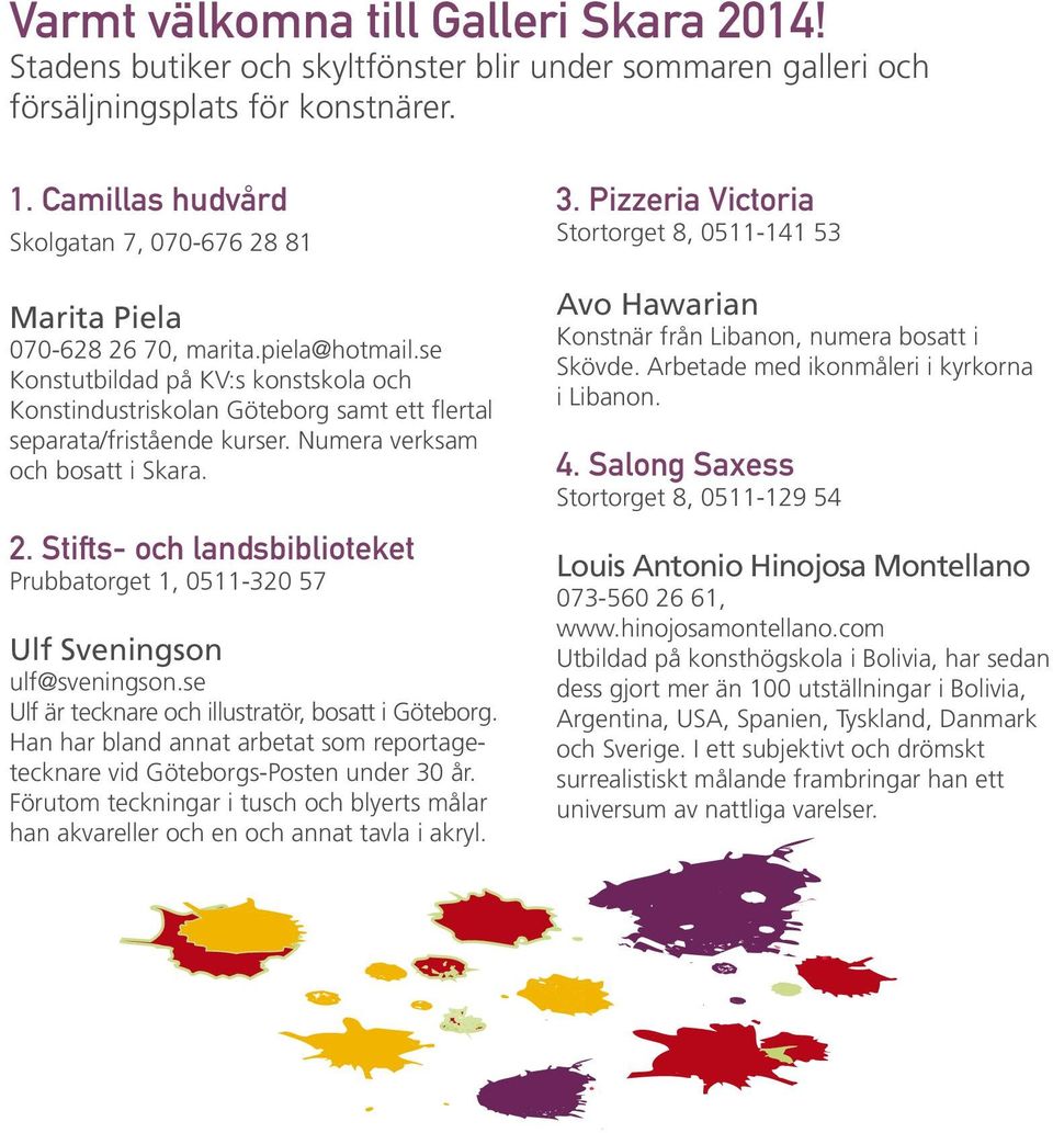 se Konstutbildad på KV:s konstskola och Konstindustriskolan Göteborg samt ett flertal separata/fristående kurser. Numera verksam och bosatt i Skara. 2.